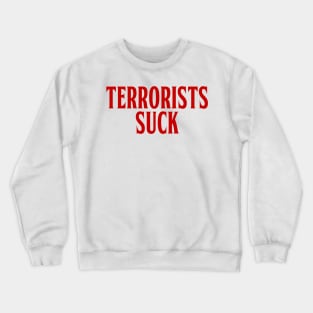 TERRORISTS SUCK Crewneck Sweatshirt